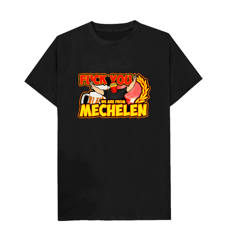 Fuck you we are from Mechelen T-shirt